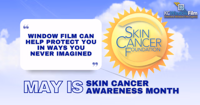 May Is Skin Cancer Awareness Month - Great Ways Window Film Helps - Home Window Tint and Film in Kansas City.